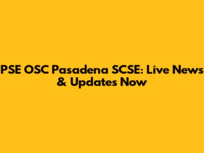 PSE OSC Pasadena SCSE: Live News & Updates Now