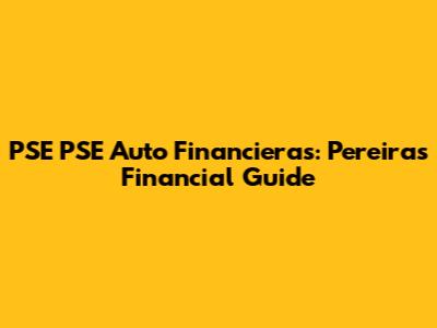 PSE PSE Auto Financieras: Pereira's Financial Guide