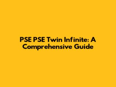 PSE PSE Twin Infinite: A Comprehensive Guide