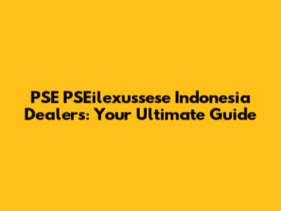 PSE PSEilexussese Indonesia Dealers: Your Ultimate Guide