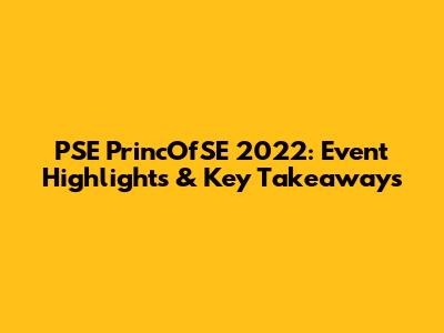 PSE PrincOfSE 2022: Event Highlights & Key Takeaways