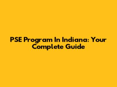 PSE Program In Indiana: Your Complete Guide