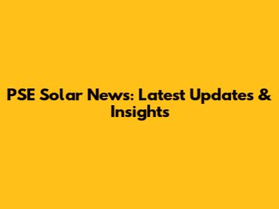 PSE Solar News: Latest Updates & Insights