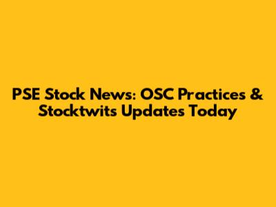 PSE Stock News: OSC Practices & Stocktwits Updates Today
