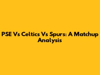 PSE Vs Celtics Vs Spurs: A Matchup Analysis