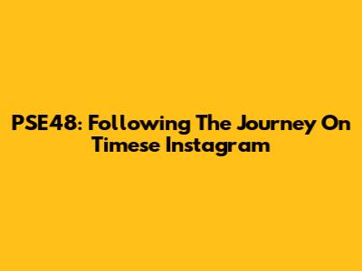PSE48: Following The Journey On Timese Instagram