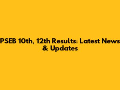PSEB 10th, 12th Results: Latest News & Updates