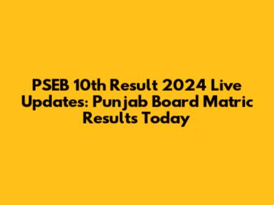 PSEB 10th Result 2024 Live Updates: Punjab Board Matric Results Today