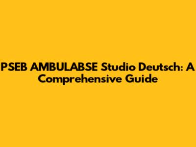 PSEB AMBULABSE Studio Deutsch: A Comprehensive Guide