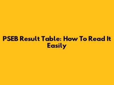 PSEB Result Table: How To Read It Easily