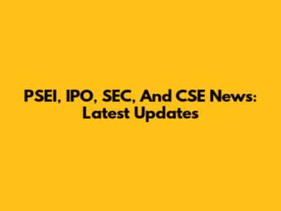 PSEI, IPO, SEC, And CSE News: Latest Updates