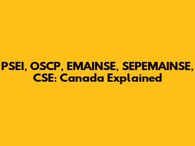 PSEI, OSCP, EMAINSE, SEPEMAINSE, CSE: Canada Explained