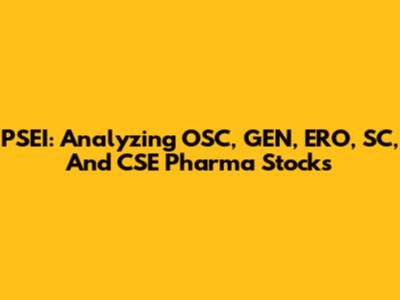 PSEI: Analyzing OSC, GEN, ERO, SC, And CSE Pharma Stocks