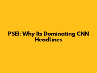 PSEI: Why It's Dominating CNN Headlines