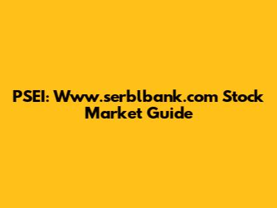 PSEI: Www.serblbank.com Stock Market Guide