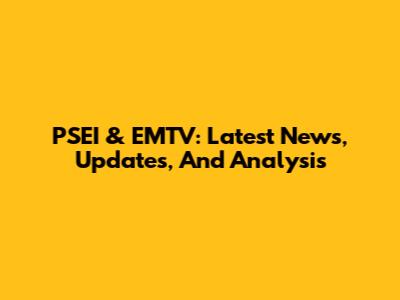 PSEI & EMTV: Latest News, Updates, And Analysis