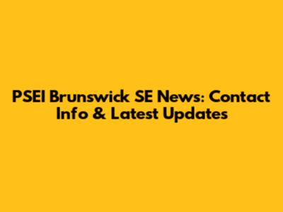 PSEI Brunswick SE News: Contact Info & Latest Updates