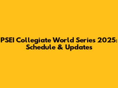 PSEI Collegiate World Series 2025: Schedule & Updates
