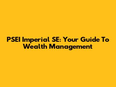 PSEI Imperial SE: Your Guide To Wealth Management