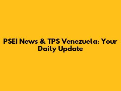 PSEI News & TPS Venezuela: Your Daily Update