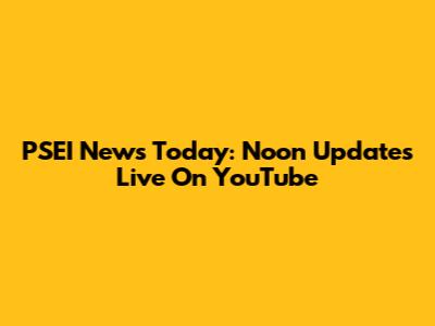 PSEI News Today: Noon Updates Live On YouTube