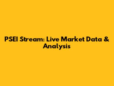 PSEI Stream: Live Market Data & Analysis