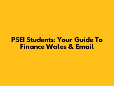 PSEI Students: Your Guide To Finance Wales & Email