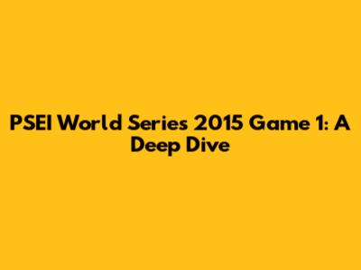 PSEI World Series 2015 Game 1: A Deep Dive