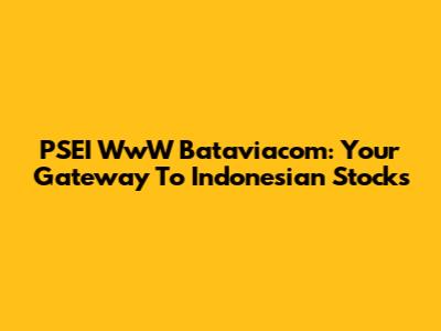PSEI WwW Bataviacom: Your Gateway To Indonesian Stocks