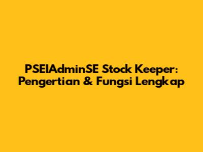 PSEIAdminSE Stock Keeper: Pengertian & Fungsi Lengkap
