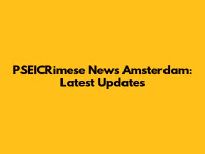 PSEICRimese News Amsterdam: Latest Updates