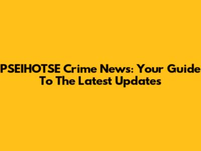 PSEIHOTSE Crime News: Your Guide To The Latest Updates