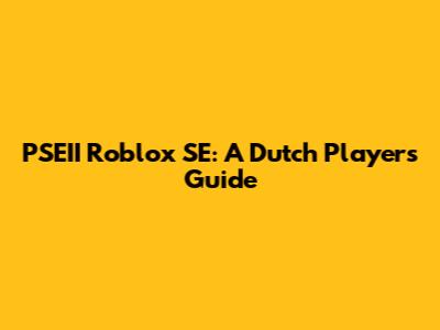 PSEII Roblox SE: A Dutch Player's Guide