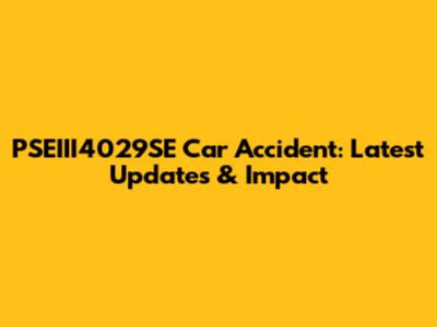 PSEIII4029SE Car Accident: Latest Updates & Impact