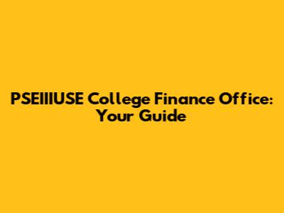 PSEIIIUSE College Finance Office: Your Guide