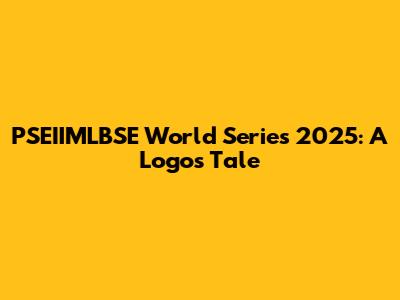 PSEIIMLBSE World Series 2025: A Logo's Tale