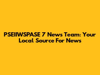 PSEIIWSPASE 7 News Team: Your Local Source For News