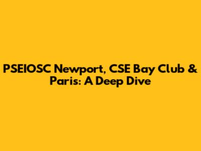 PSEIOSC Newport, CSE Bay Club & Paris: A Deep Dive