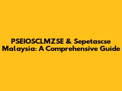 PSEIOSCLMZSE & Sepetascse Malaysia: A Comprehensive Guide