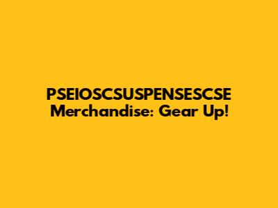 PSEIOSCSUSPENSESCSE Merchandise: Gear Up!