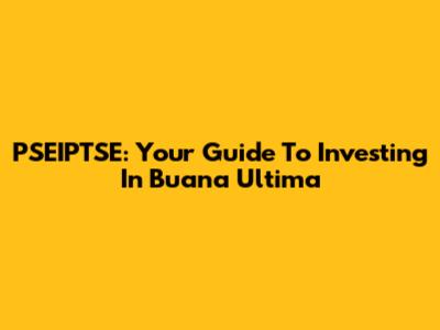 PSEIPTSE: Your Guide To Investing In Buana Ultima