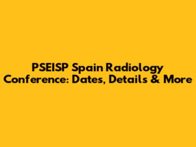 PSEISP Spain Radiology Conference: Dates, Details & More