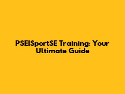 PSEISportSE Training: Your Ultimate Guide