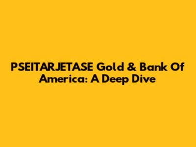 PSEITARJETASE Gold & Bank Of America: A Deep Dive