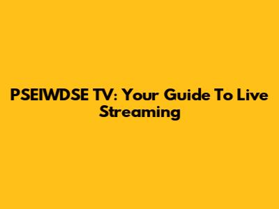 PSEIWDSE TV: Your Guide To Live Streaming