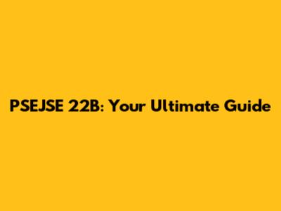 PSEJSE 22B: Your Ultimate Guide