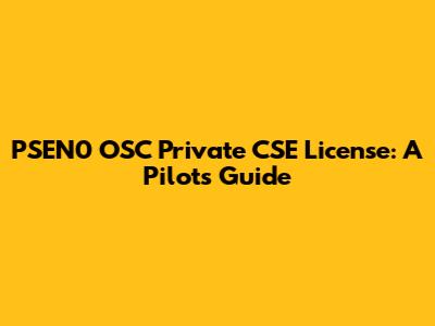 PSEN0 OSC Private CSE License: A Pilot's Guide