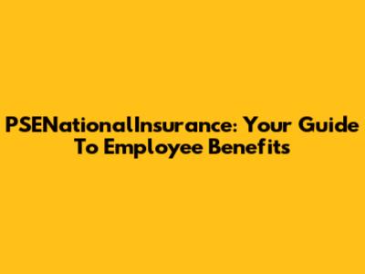 PSENationalInsurance: Your Guide To Employee Benefits