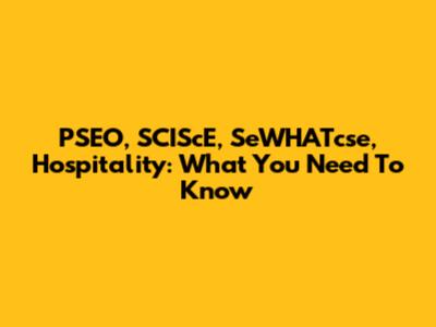 PSEO, SCIScE, SeWHATcse, Hospitality: What You Need To Know