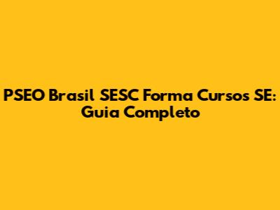 PSEO Brasil SESC Forma Cursos SE: Guia Completo
